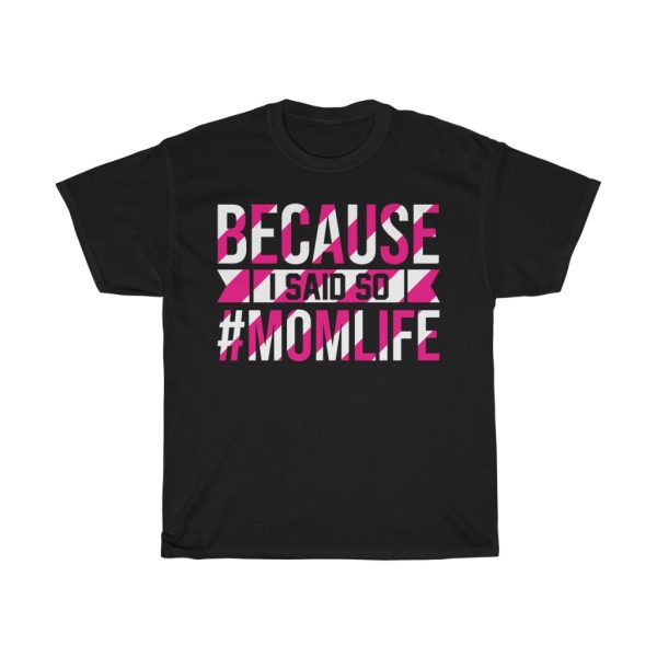 Because I Said So #momlife Tshirt