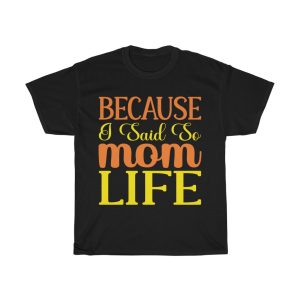 Because I Said So Mom Tshirt