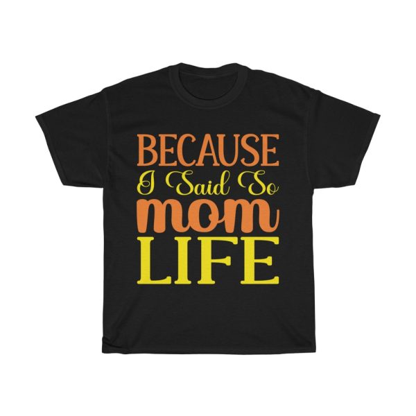 Because I Said So Mom Tshirt