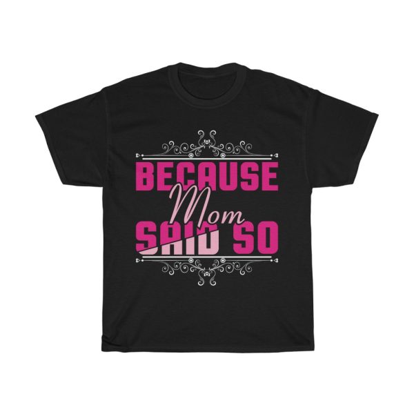 Because Momsaid So Tshirt