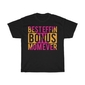 Best Effin’ Bonus Mom Ever Tshirt