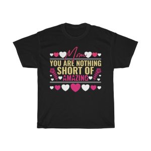 Mom You Are Nothing Short Tshirt