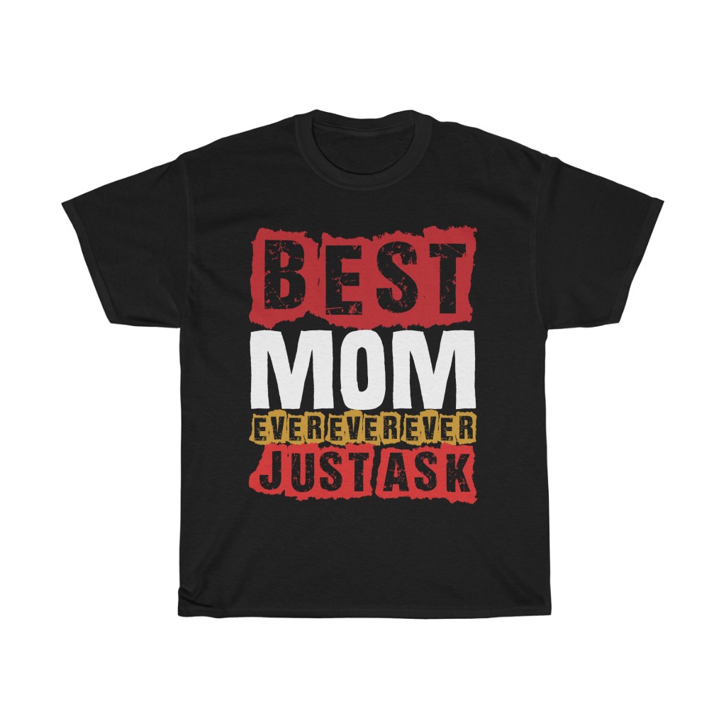 Best Mom Ever Just Ask Tshirt