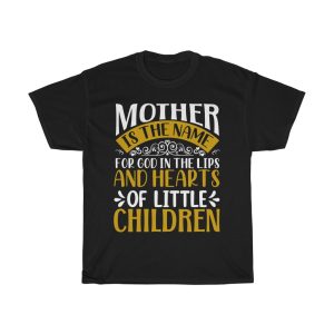 Mother Is The Name For God In The Lips And Hearts Of Little Children Tshirt Design 1