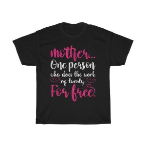 Mother One Person Who Does The Work Of Twenty For Free Tshirt