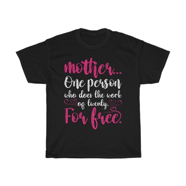 Mother One Person Who Does The Work Of Twenty For Free Tshirt