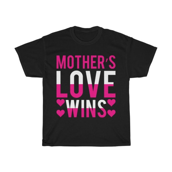 Mother’s Love Wins Tshirt Design 1