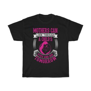 Mothers Can Look Through A Child Eyes And See Tomorrow Tshirt Design 1