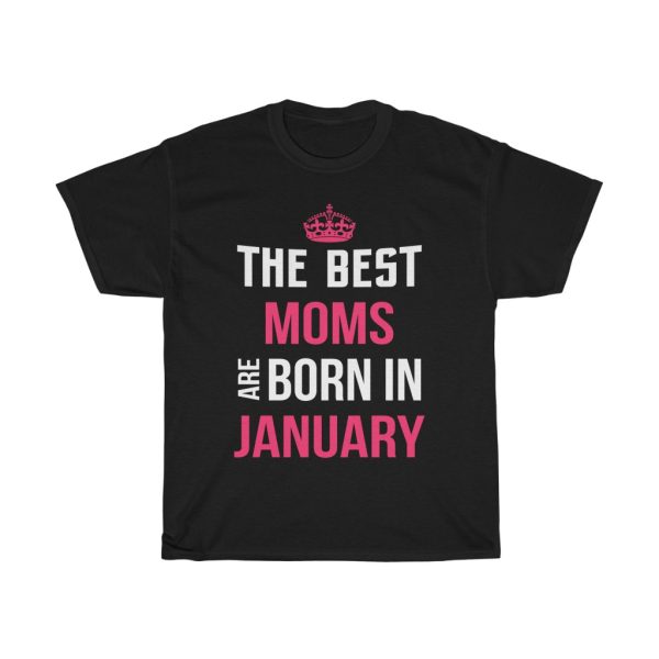 The Best Moms Are Born In January Crown Birthday Gift T-shirt