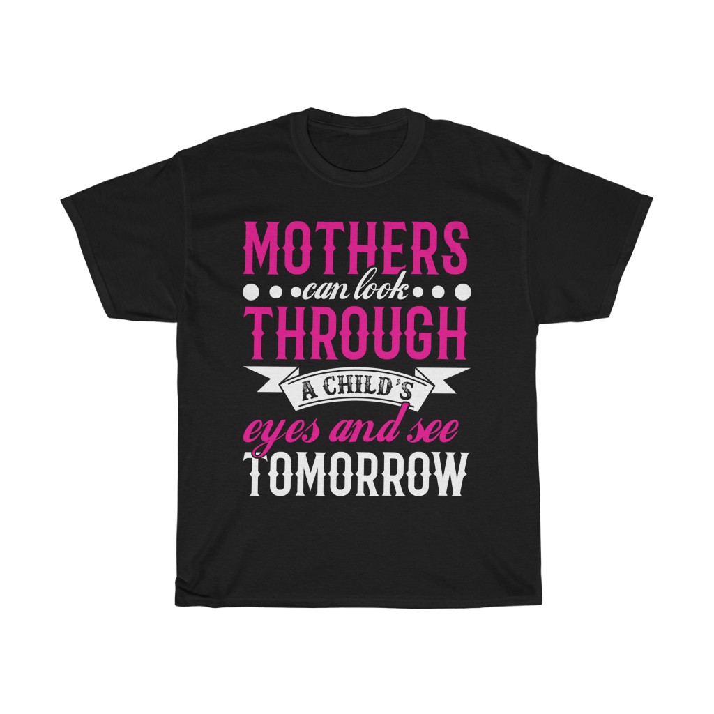 Mothers Can Look Through A Child Eyes And See Tomorrow Tshirt Design 2