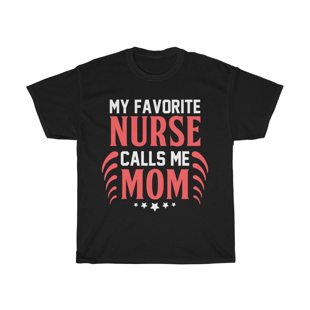 My Favorite Nurse Calls Me Mom Tshirt