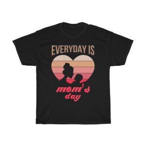 Everyday Is Mom’s Day Tshirt