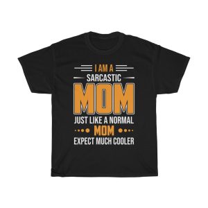 I Am A Sarcastic Mom Just Like A Normal Mom Tshirt