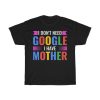 I Don’t Need Google I Have Mom Tshirt