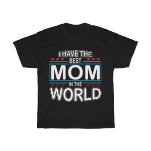 I Have The Best Mom In The World Tshirt