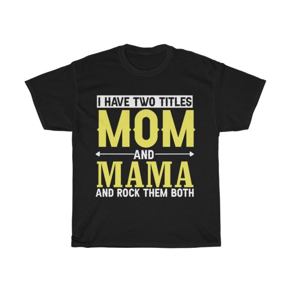 I Have Two Titles Mom And Mama And Rock Them Both Tshirt