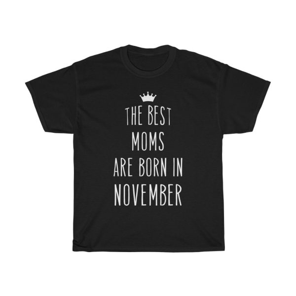 The Best Moms Are Born In November Cool Birthday Gift T-shirt