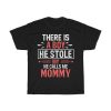 There Is A Boy He Stole My He Calls Me Mommy Tshirt