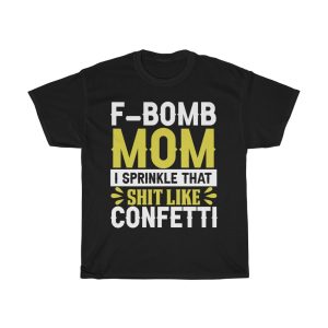 F Bomb Mom I Sprinkle That Shit Like Confetti Tshirt