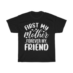 First My Mother Forever My Friend Happy Mother’s Day  Tshirt Design 1