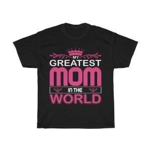 My Greatest Mom In The World Tshirt