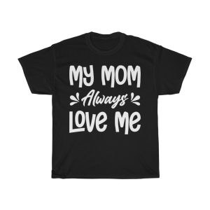 My Mom Always Love Me Mother’s  Tshirt Design 3