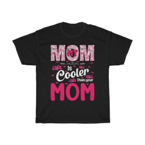 My Mom Is Cooler Than Your Mom Tshirt