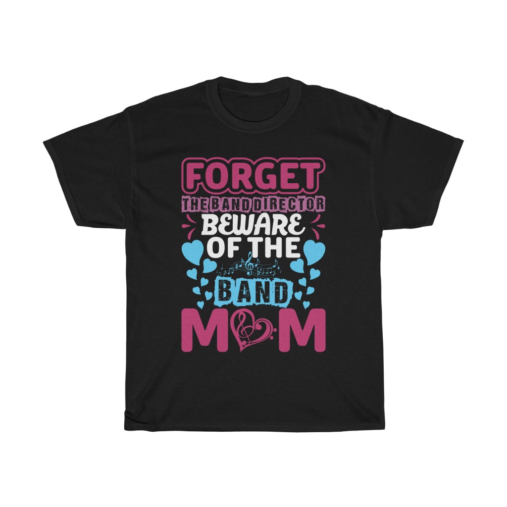 Forget The Band Director Mom Tshirt