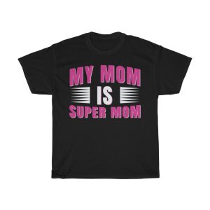 My Mom Is Super Mom  Tshirt