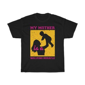 My Mother Is A Walking Miracle Tshirt Design 1