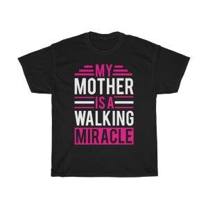 My Mother Is A Walking Miracle Tshirt Design 3