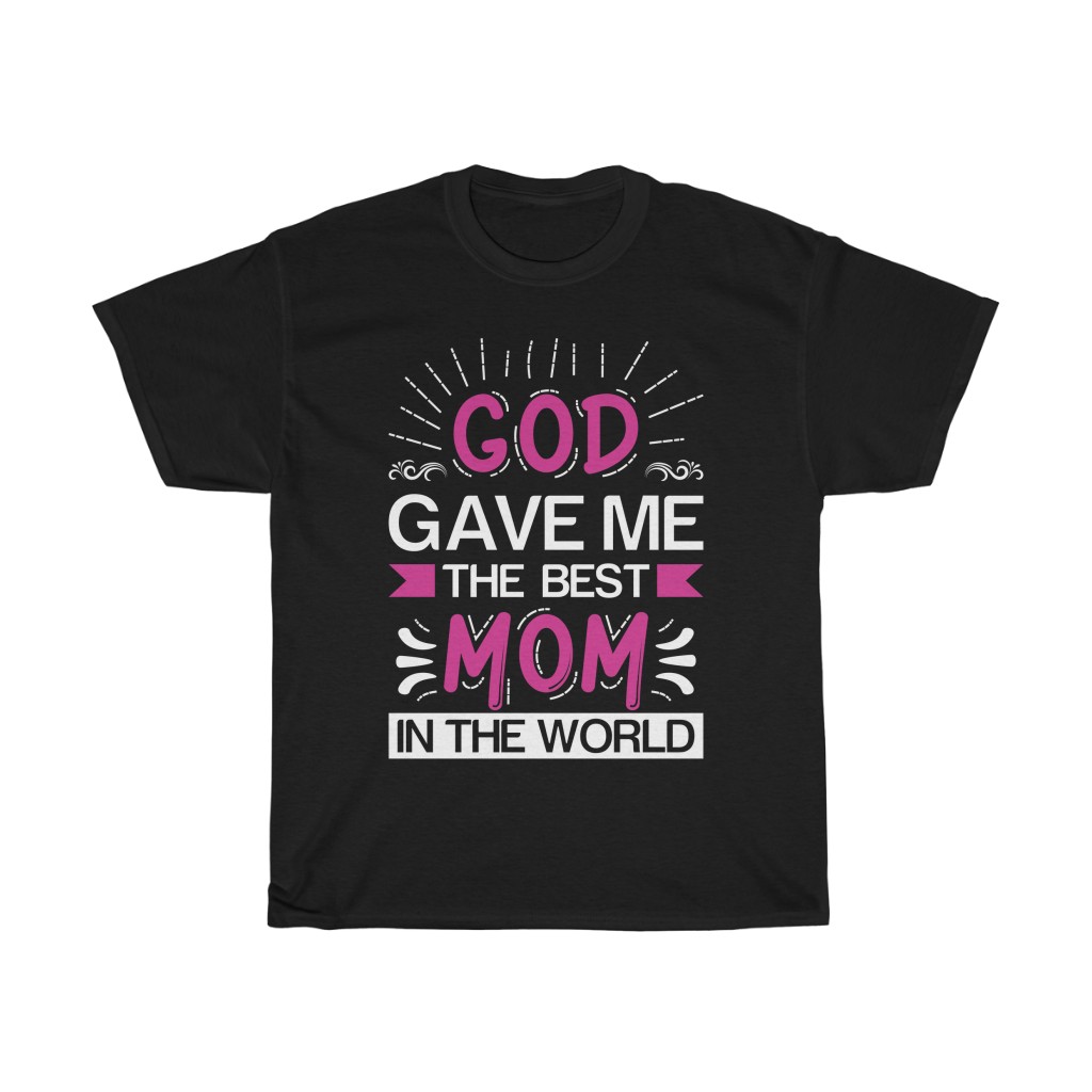 God Gave Me The Best Mom In The World Tshirt Design 1