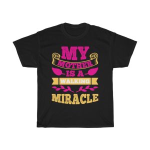 My Mother Is A Walking Miracle Tshirt Design 5