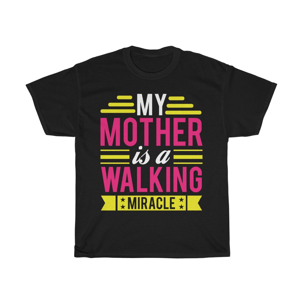 My Mother Is A Walking Miracle Tshirt Design 6