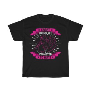 Great Sisters Get Promoted To Aunt Tshirt Design 1