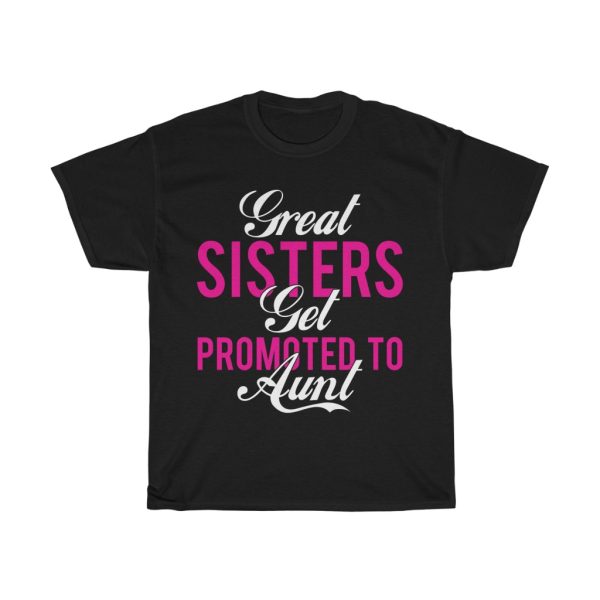 Great Sisters Get Promoted To Aunt Tshirt Design 2