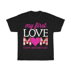 My First Love Mom Happy Tshirt