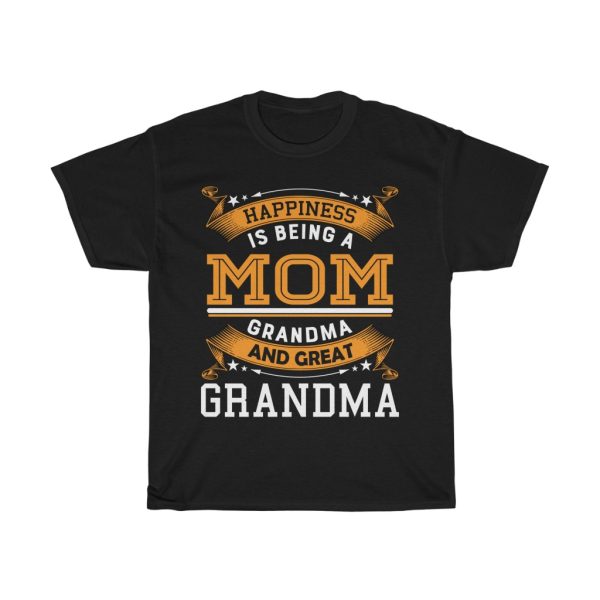 Happiness Is Being A Mom Grandma And Great Grandma Happy Mother’s Day Tshirt