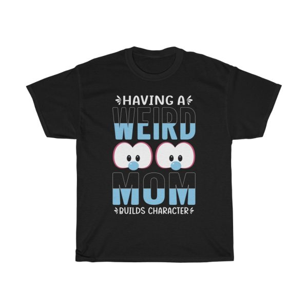 Having A Weird Mom Tshirt