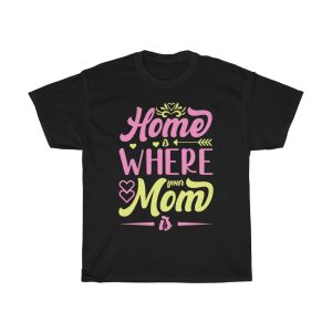 Home Is Where Your Mom Is Tshirt Design 1