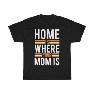 Home Is Where Your Mom Is Tshirt Design 3