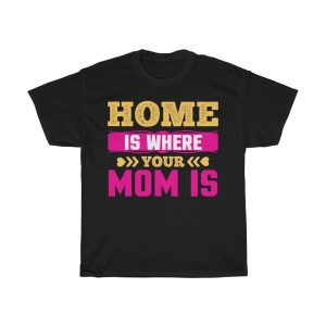 Home Is Where Your Mom Is Tshirt Design 4