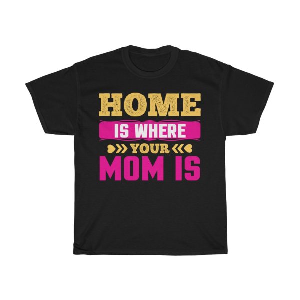 Home Is Where Your Mom Is Tshirt Design 4