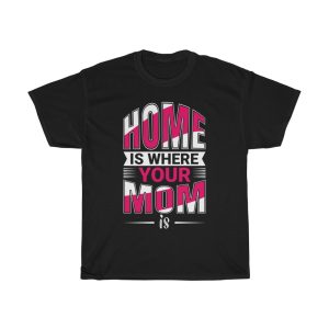 Home Is Where Your Mom Is Tshirt Design 5