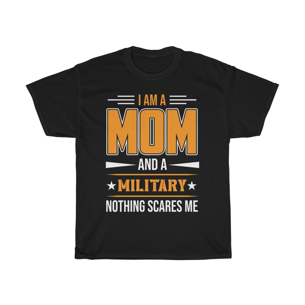 I Am A Mom And A Military Nothing Scares Me Tshirt