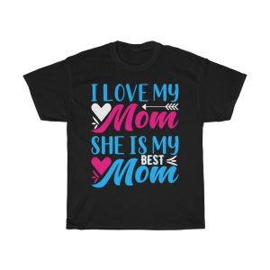 I Love My Momshe Is My Best Mom Tshirt