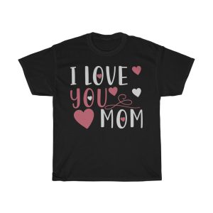 I Love You Mom Tshirt Design 5