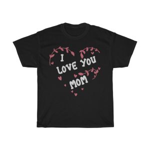 I Love You Mom  Tshirt