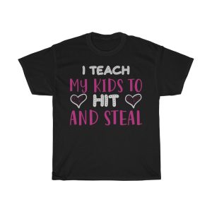 I Teach My Kids To Hit And Steal Tshirt