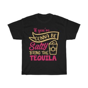 If Youre Gonna Be Salty Tshirt